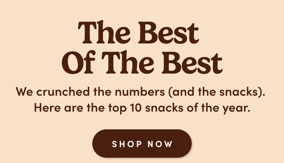 The best of the best – We crunched the numbers (and the snacks).  Here are the top 10 snacks of the year; Shop now