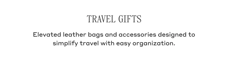 Travel Gifts Elevated leather bags and accessories designed to simplify travel with ease and organization.