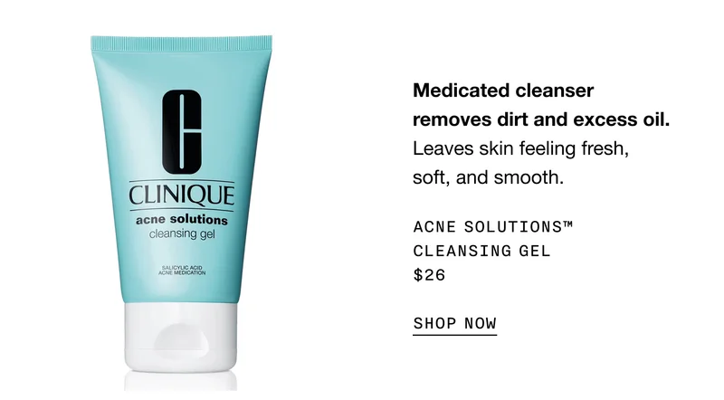 Medicated cleanser removes dirt and excess oil. Leaves skin feeling fresh, soft, and smooth. | ACNE SOLUTIONS™ CLEANSING GEL $26 | SHOP NOW