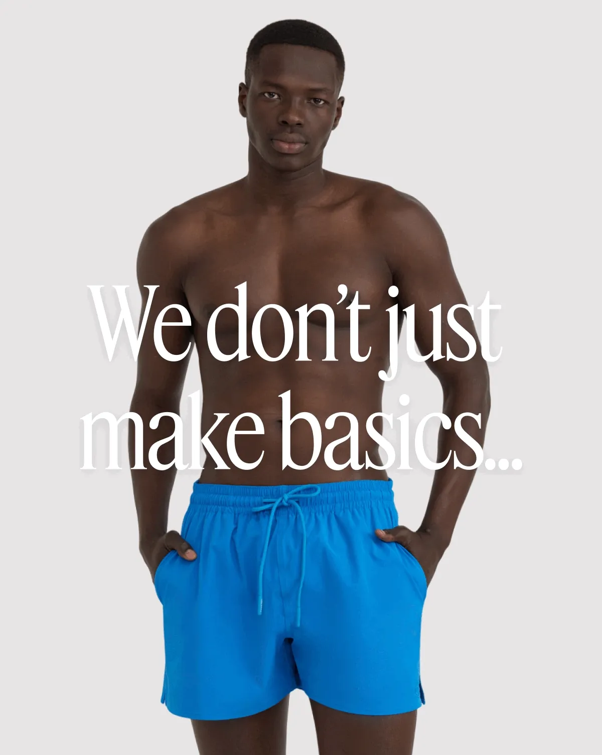 We don't just make basics...