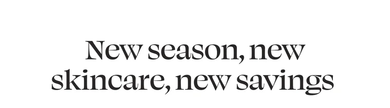 New season, new skincare, new savings