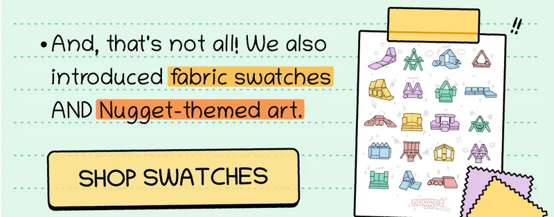 And, that's not all! We also introduced fabric swatches AND Nugget-themed art. Shop Swatches