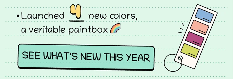 Launched four new colors, a veritable paintbox. See What's New This Year