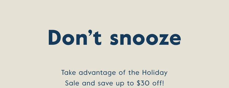 Don't snooze. Get up to $30 off your order!