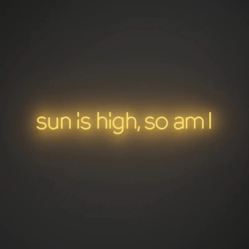 Sun is high, so am I