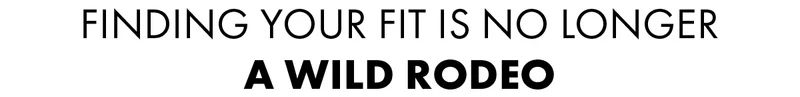 Finding your fit is no longer a wild rodeo