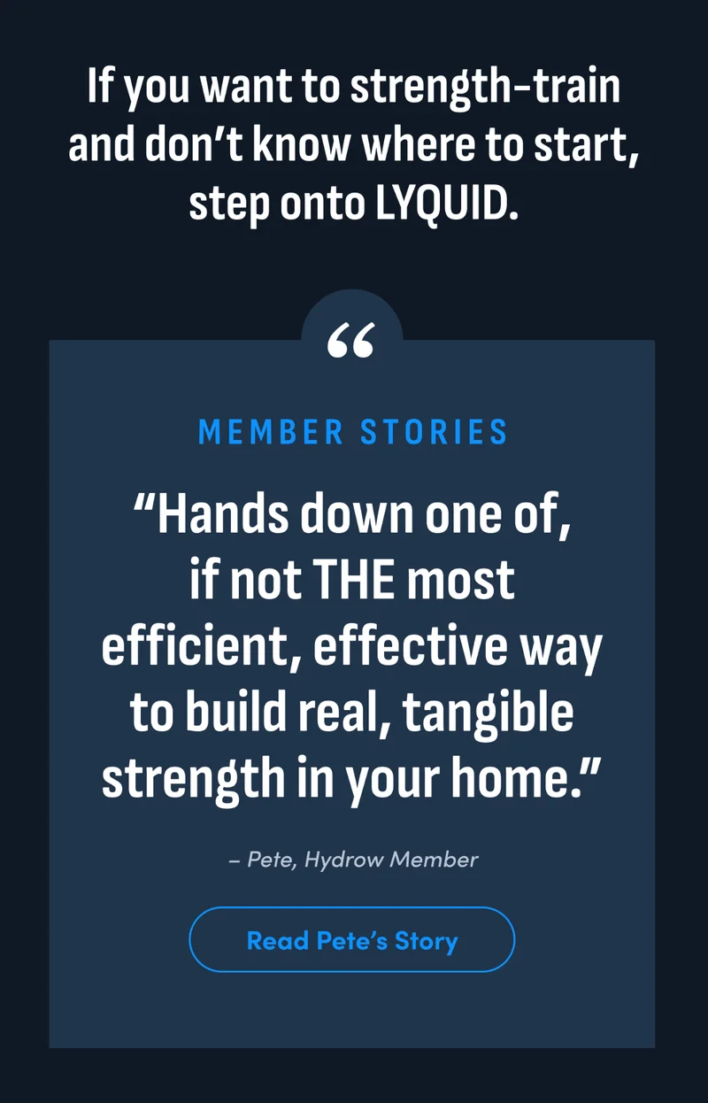 If you want to strength-train and don't know where to start, step onto LYQUID. Member Stories. Read Pete's Story