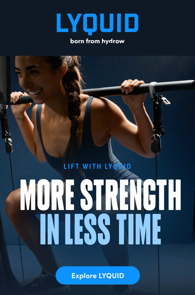 Lift with LYQUID. More strength in less time. Explore LYQUID