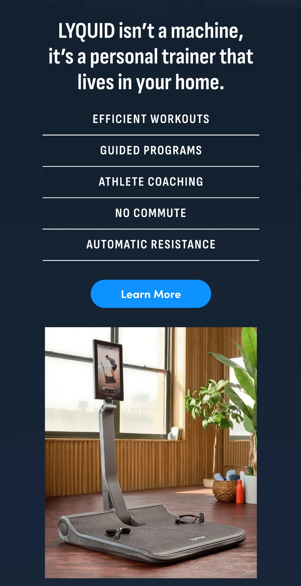 LYQUID isn't a machine, it's a personal trainer that lives in your home. Learn More.