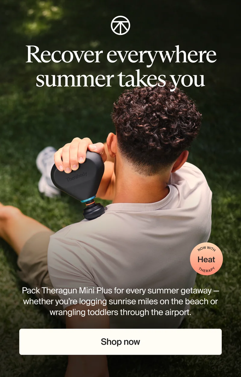 Recover everywhere summer takes you | Now with heat therapy | Pack Theragun Mini Plus for every summer getaway — whether you’re logging sunrise miles on the beach or wrangling toddlers through the airport. | Shop now