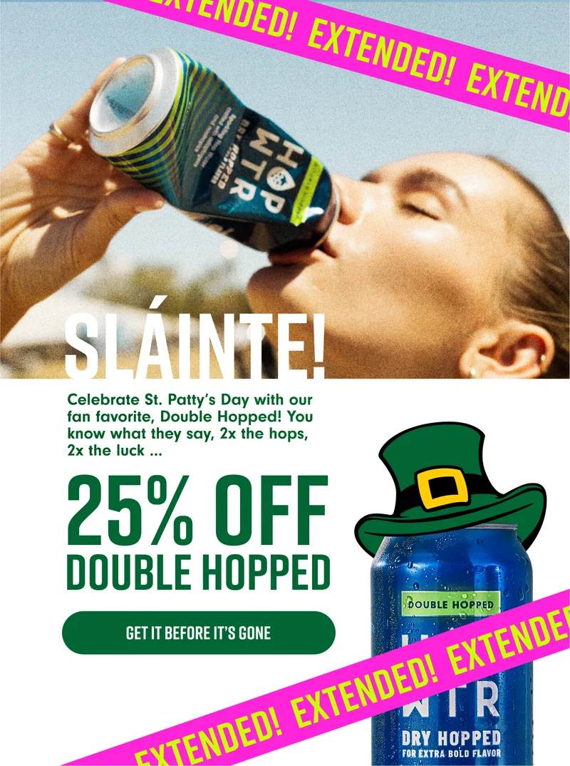 EXTENDED! 25% OFF Double Hopped. SHOP NOW.