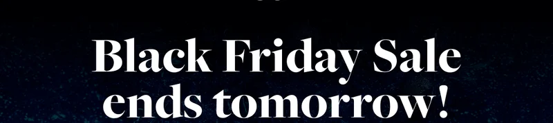 Black Friday Sale ends tomorrow!