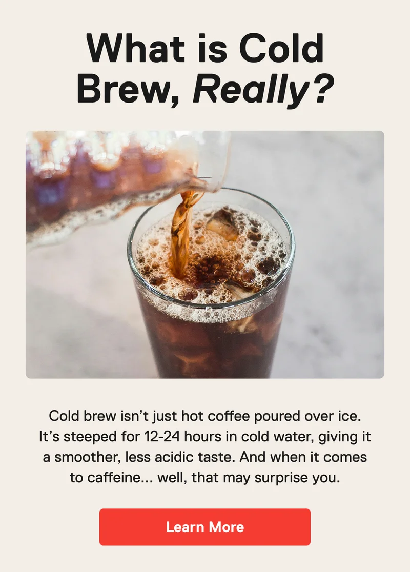 What is cold brew, really? Learn More