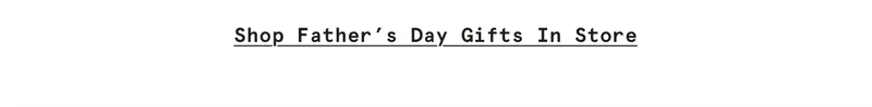Shop Father’s Day Gifts In Store