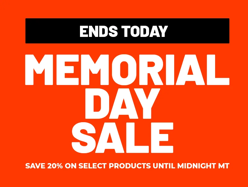 ENDS TODAY. Memorial Day Sale. Save 20% on select products until Midnight MT