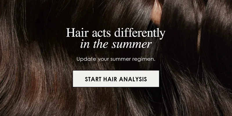 Hair acts differently in the summer | Update your summer regimen. | START HAIR ANALYSIS