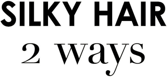 SILKY HAIR 2 ways