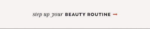 step up your Beauty Routine