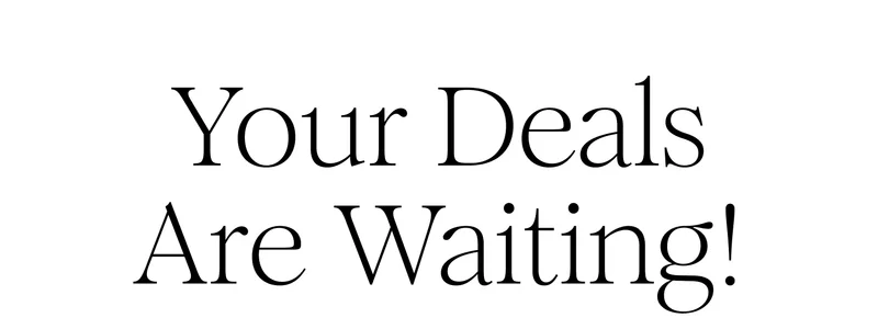 Your Deals Are Waiting!