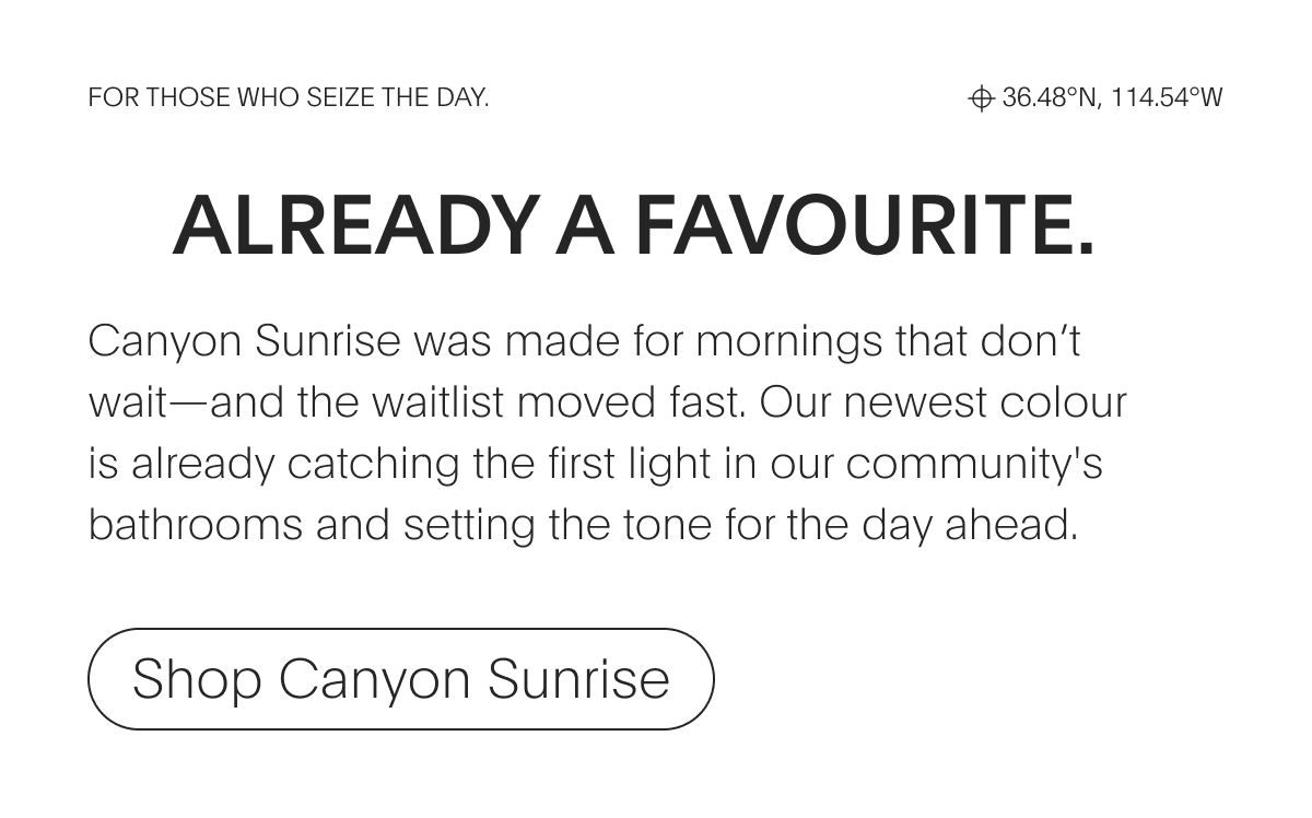 Already A Favourite.  Canyon Sunrise was made for mornings that don’t wait—and the waitlist moved fast. | Shop Canyon Sunrise