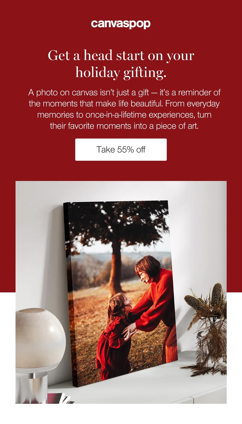 Get a head start on your holiday gifting. A photo on canvas isn't just a gift — it's a reminder of the moments that make life beautiful. From everyday memories to once-in-a-lifetime experiences, turn their favorite moments into a piece of art.