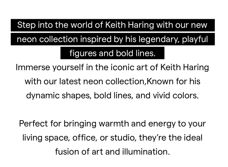 Step into the world of Keith Haring with our new neon collection inspired by his legendary, playful figures and bold lines.
