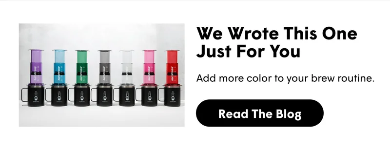 We Wrote This One Just for You Add more color to your brew routine.  [READ THE BLOG]