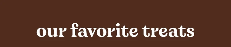 our favorite treats