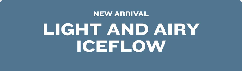 New Arrival: Light and Airy Iceflow