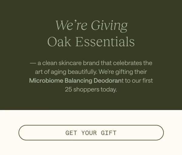 We're Giving Oak Essentials. Get Your Gift