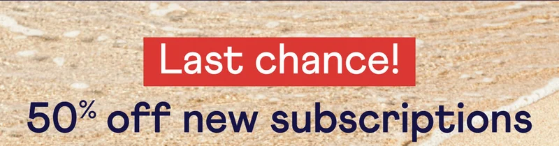 Background image of sand at the beach. Last chance! 50% off new subscriptions