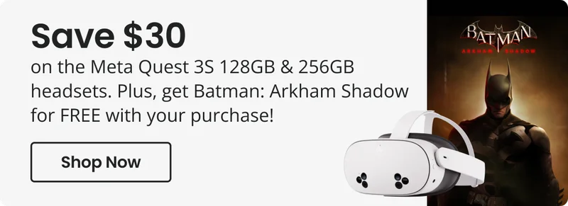 Save $30 on Meta Quest 3S 128GB & 256GB headsets. Plus, get Batman: Arkham Shadow for FREE with your purchase! | Shop Now