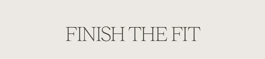 FINISH THE FIT