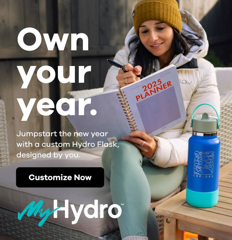 Own your year. Jumpstart the new year with. custom Hydro Flask, designed by you. | Customize Now