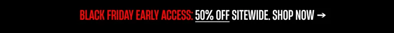 Black Friday Early Access | 50% off Sitewide