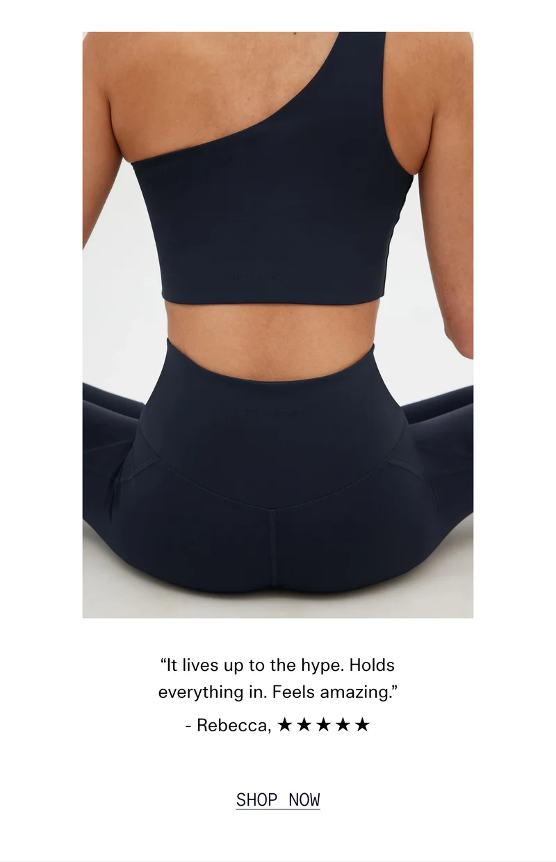 “It lives up to the hype. Holds everything in. Feels amazing.” - Rebecca, ☆☆☆☆☆  |  SHOP NOW