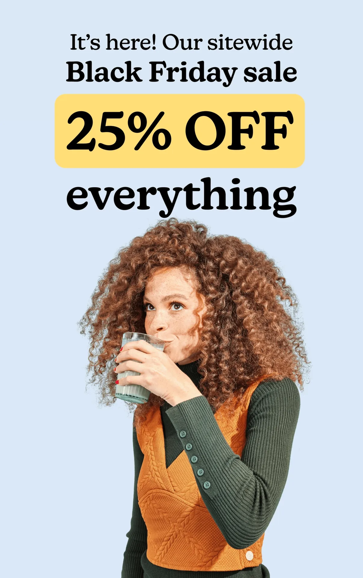 Black Friday Starts Now! 25% Off Everything