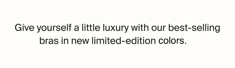 Give yourself a little luxury with our best-selling bras in new limited-edition colours.