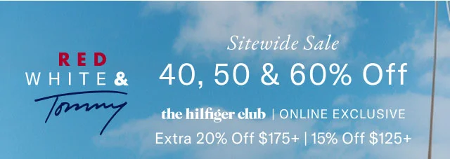 Red, white & Tommy Sitewide sale 40, 50 & 60% Off the Hilfiger Club online exclusive extra 20% off $175+ or 15% off $125+