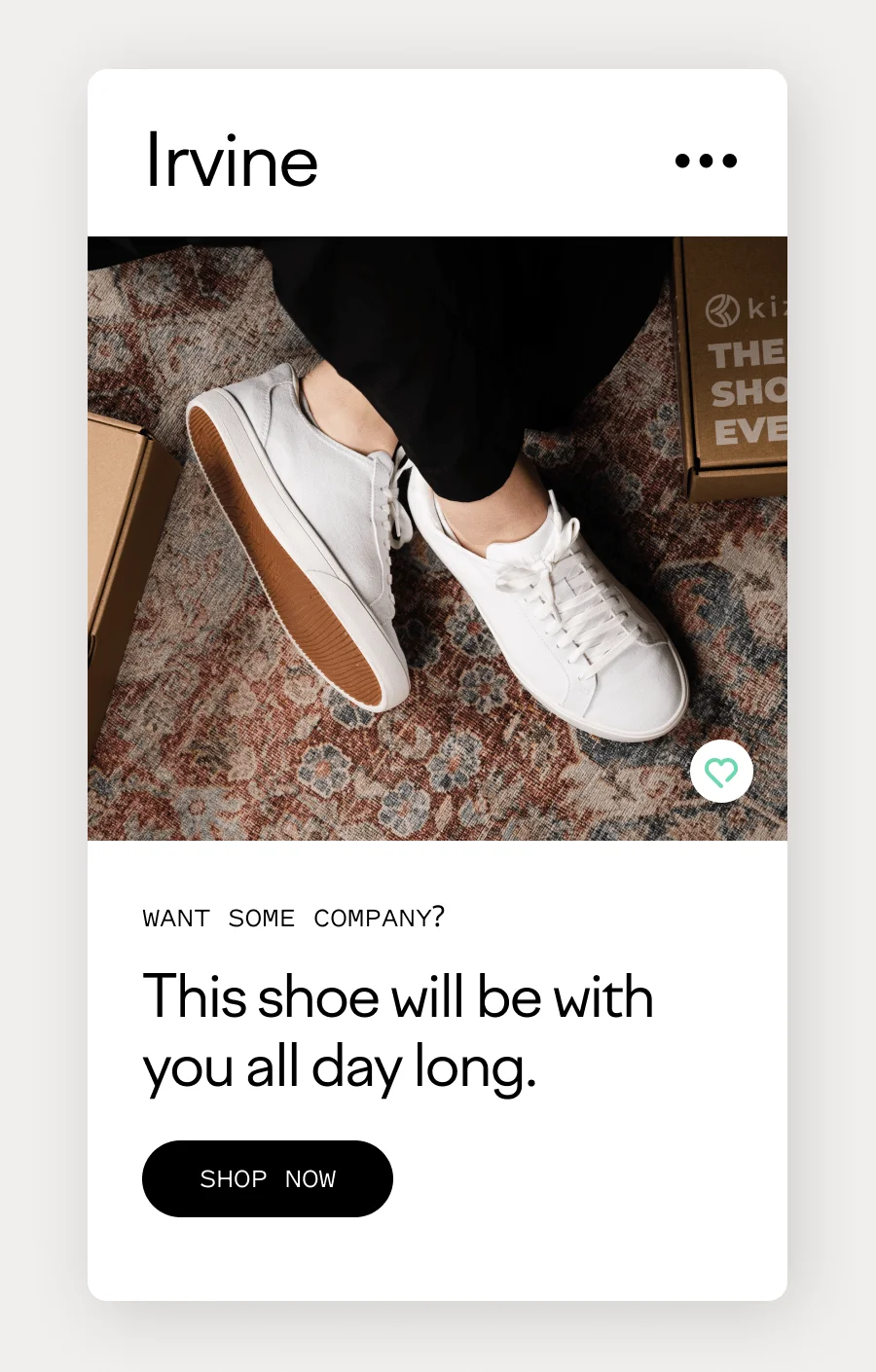 Irvine. Want some company? This shoe will be with you all day long. Shop now.