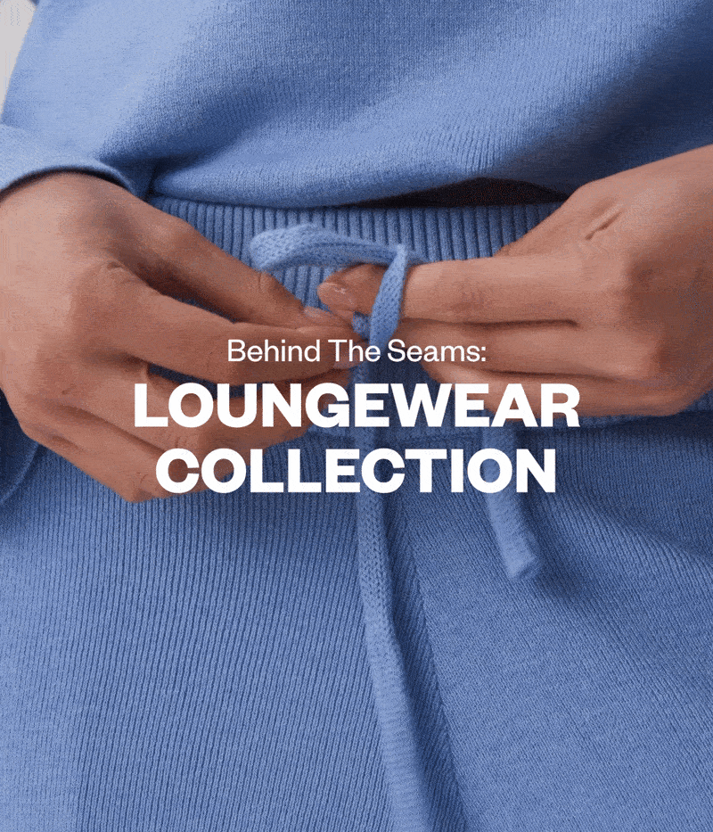 Behind The Seams: Loungewear Collection