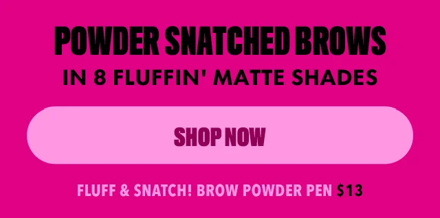 FLUFF & SNATCH! BROW POWDER PEN $13