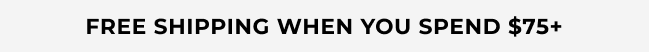 Free Shipping When you Spend +$75