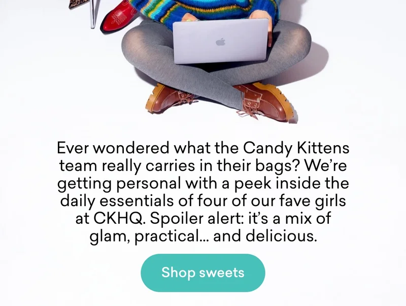 Ever wondered what the Candy Kittens team really carries in their bags? We’re getting personal with a peek inside the daily essentials of four of our fave girls at CKHQ. Spoiler alert: it’s a mix of glam, practical... and delicious.