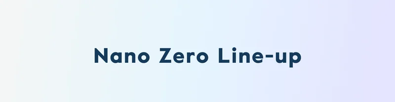 Nano Zero Line-up
