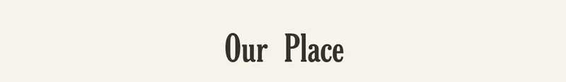 Our Place