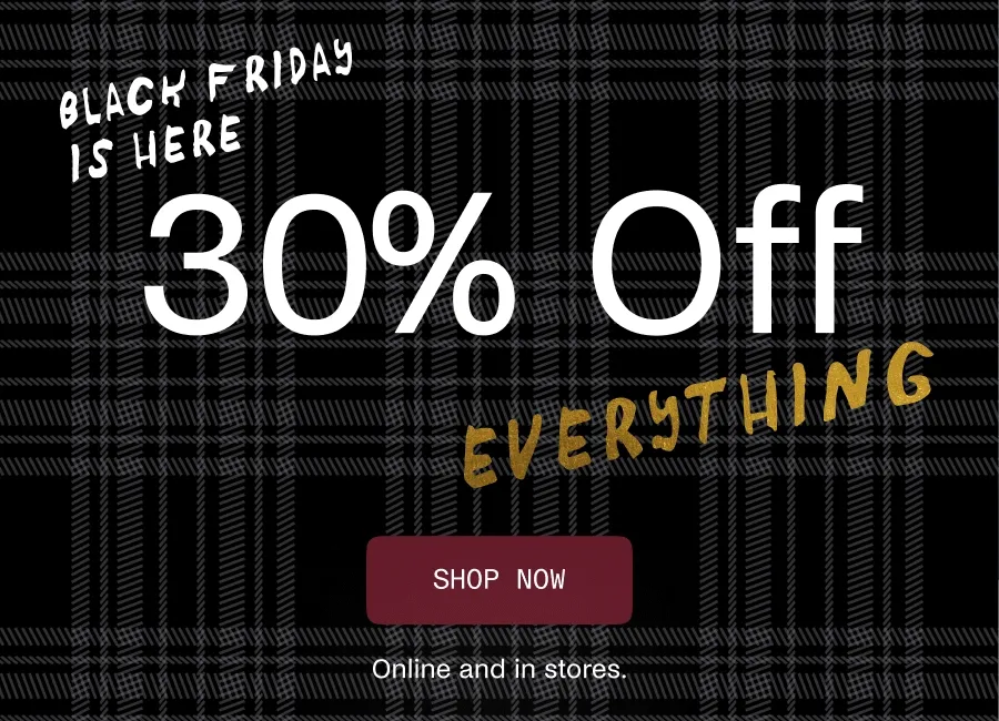 Black Friday is Here - 30% Off Everything