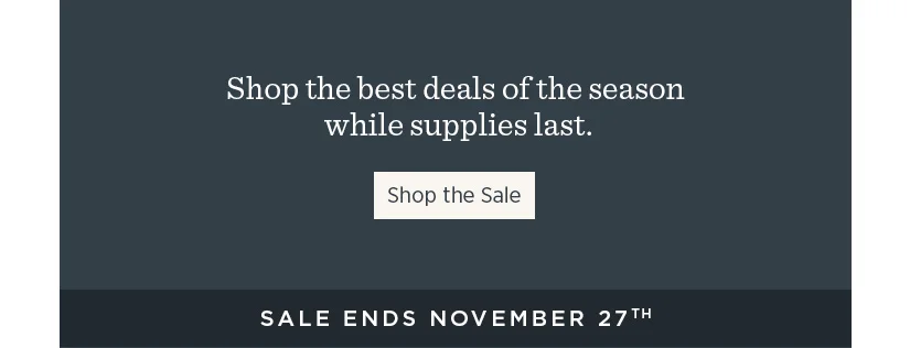 Shop the best deals of the season while supplies last.