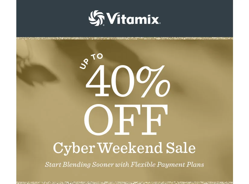 Up to 40% off Cyber Weekend Sale