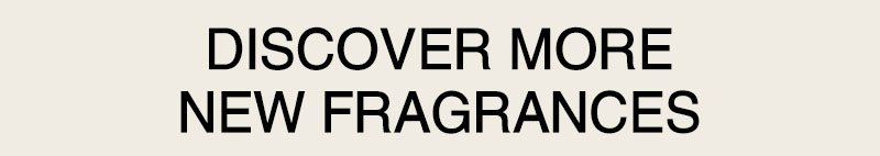 Discover More Fragrances
